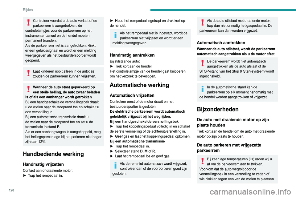 PEUGEOT 5008 2023 Instructieboekje (in Dutch) 120
Rijden
Controleer voordat u de auto verlaat of de parkeerrem is aangetrokken: de
controlelampjes voor de parkeerrem op het
instrumentenpaneel en de hendel moeten
permanent branden.
Als de parke PEUGEOT 5008 2023 Instructieboekje (in Dutch) 120
Rijden
Controleer voordat u de auto verlaat of de parkeerrem is aangetrokken: de
controlelampjes voor de parkeerrem op het
instrumentenpaneel en de hendel moeten
permanent branden.
Als de parke