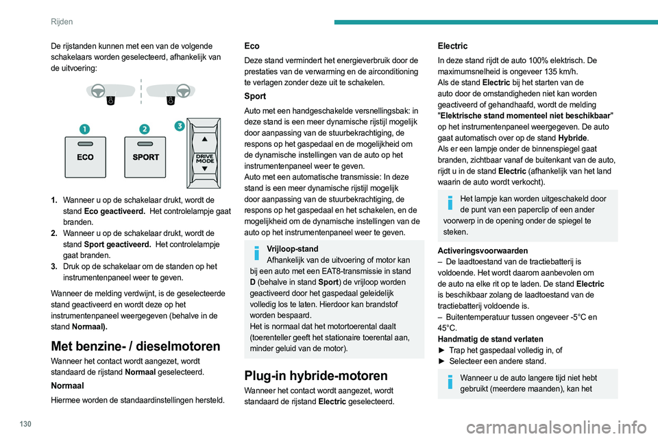 PEUGEOT 5008 2023 Instructieboekje (in Dutch) 130
Rijden
De rijstanden kunnen met een van de volgende
schakelaars worden geselecteerd, afhankelijk van
de uitvoering:
1. Wanneer u op de schakelaar drukt, wordt de
stand Eco geactiveerd. PEUGEOT 5008 2023 Instructieboekje (in Dutch) 130
Rijden
De rijstanden kunnen met een van de volgende
schakelaars worden geselecteerd, afhankelijk van
de uitvoering:
1. Wanneer u op de schakelaar drukt, wordt de
stand Eco geactiveerd.