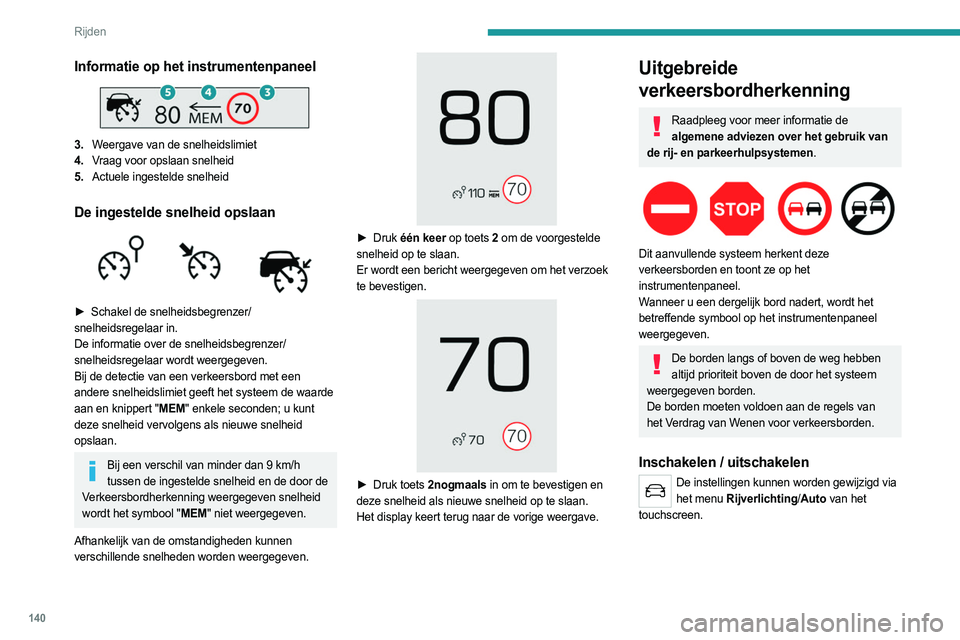 PEUGEOT 5008 2023 Instructieboekje (in Dutch) 140
Rijden
Informatie op het instrumentenpaneel
3.Weergave van de snelheidslimiet
4. Vraag voor opslaan snelheid
5. Actuele ingestelde snelheid
De ingestelde snelheid opslaan
► Schakel de snel PEUGEOT 5008 2023 Instructieboekje (in Dutch) 140
Rijden
Informatie op het instrumentenpaneel
3.Weergave van de snelheidslimiet
4. Vraag voor opslaan snelheid
5. Actuele ingestelde snelheid
De ingestelde snelheid opslaan
► Schakel de snel