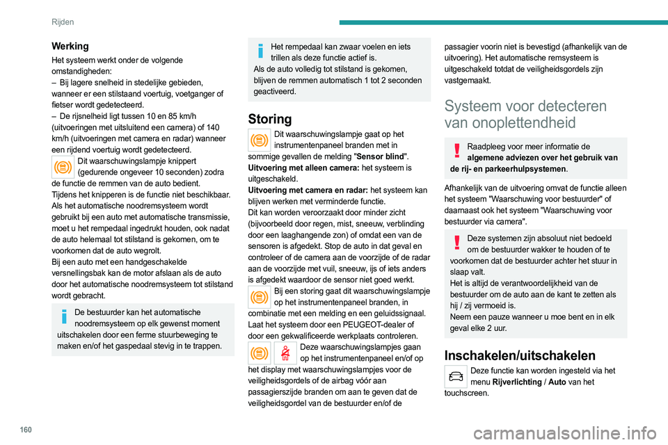 PEUGEOT 5008 2023 Instructieboekje (in Dutch) 160
Rijden
Werking
Het systeem werkt onder de volgende
omstandigheden:
–
Bij lagere snelheid in stedelijke gebieden,
wanneer er een stilstaand voertuig, voetganger of
fietser wordt gedetecteer PEUGEOT 5008 2023 Instructieboekje (in Dutch) 160
Rijden
Werking
Het systeem werkt onder de volgende
omstandigheden:
–
Bij lagere snelheid in stedelijke gebieden,
wanneer er een stilstaand voertuig, voetganger of
fietser wordt gedetecteer