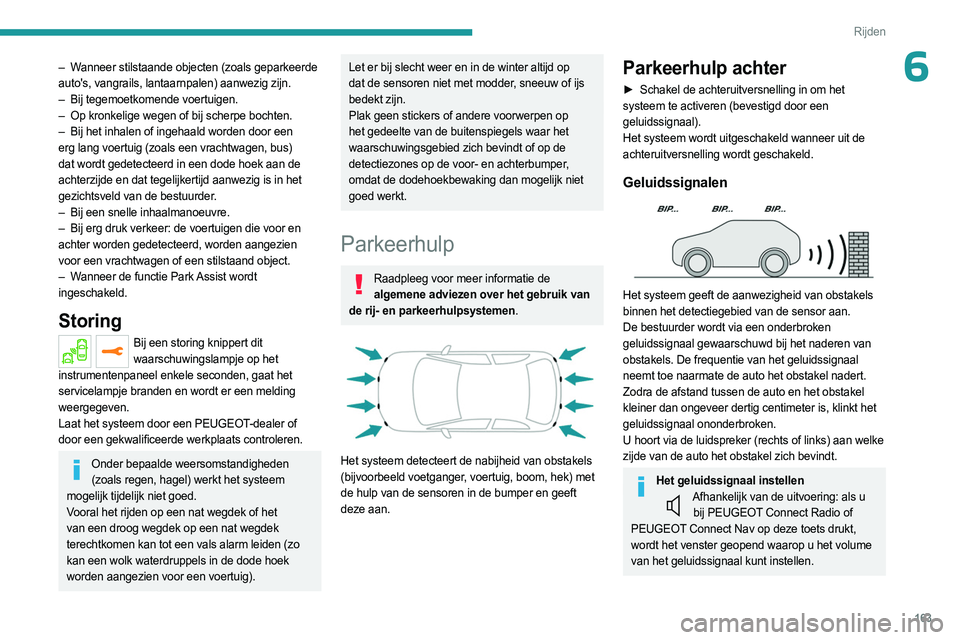 PEUGEOT 5008 2023 Instructieboekje (in Dutch) 163
Rijden
6– Wanneer stilstaande objecten (zoals geparkeerde
auto's, vangrails, lantaarnpalen) aanwezig zijn.
–
Bij tegemoetkomende voertuigen.
–
Op kronkelige wegen of bij scherpe boc PEUGEOT 5008 2023 Instructieboekje (in Dutch) 163
Rijden
6– Wanneer stilstaande objecten (zoals geparkeerde
auto's, vangrails, lantaarnpalen) aanwezig zijn.
–
Bij tegemoetkomende voertuigen.
–
Op kronkelige wegen of bij scherpe boc