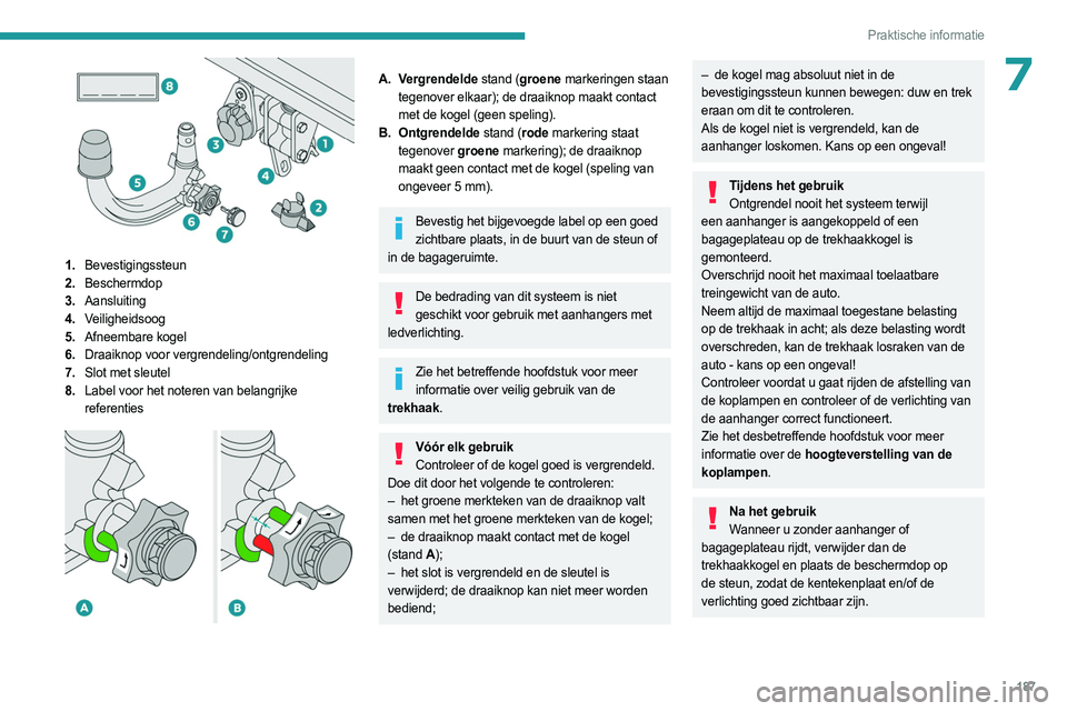 PEUGEOT 5008 2023 Instructieboekje (in Dutch) 187
Praktische informatie
7
1.Bevestigingssteun
2. Beschermdop
3. Aansluiting
4. Veiligheidsoog
5. Afneembare kogel
6. Draaiknop voor vergrendeling/ontgrendeling
7. Slot met sleutel
8. Label voor he PEUGEOT 5008 2023 Instructieboekje (in Dutch) 187
Praktische informatie
7
1.Bevestigingssteun
2. Beschermdop
3. Aansluiting
4. Veiligheidsoog
5. Afneembare kogel
6. Draaiknop voor vergrendeling/ontgrendeling
7. Slot met sleutel
8. Label voor he