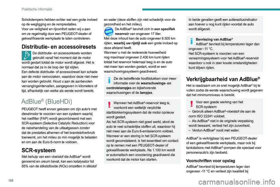 PEUGEOT 5008 2023 Instructieboekje (in Dutch) 198
Praktische informatie
Schokdempers hebben echter wel een grote invloed
op de wegligging en de remprestaties.
Voor uw veiligheid en rijcomfort raden wij u aan
om ze regelmatig door een PEUGEOT-de PEUGEOT 5008 2023 Instructieboekje (in Dutch) 198
Praktische informatie
Schokdempers hebben echter wel een grote invloed
op de wegligging en de remprestaties.
Voor uw veiligheid en rijcomfort raden wij u aan
om ze regelmatig door een PEUGEOT-de