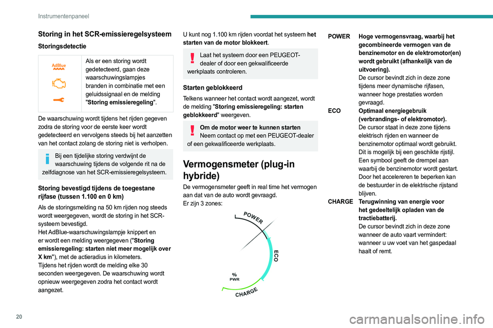 PEUGEOT 5008 2023 Instructieboekje (in Dutch) 20
Instrumentenpaneel
Storing in het SCR-emissieregelsysteem
Storingsdetectie
Als er een storing wordt
gedetecteerd, gaan deze
waarschuwingslampjes
branden in combinatie met een
geluidssignaal PEUGEOT 5008 2023 Instructieboekje (in Dutch) 20
Instrumentenpaneel
Storing in het SCR-emissieregelsysteem
Storingsdetectie
Als er een storing wordt
gedetecteerd, gaan deze
waarschuwingslampjes
branden in combinatie met een
geluidssignaal