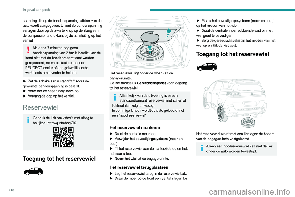 PEUGEOT 5008 2023 Instructieboekje (in Dutch) 210
In geval van pech
spanning die op de bandenspanningssticker van de
auto wordt aangegeven. U kunt de bandenspanning
verlagen door op de zwarte knop op de slang van
de compressor te drukken, bij PEUGEOT 5008 2023 Instructieboekje (in Dutch) 210
In geval van pech
spanning die op de bandenspanningssticker van de
auto wordt aangegeven. U kunt de bandenspanning
verlagen door op de zwarte knop op de slang van
de compressor te drukken, bij