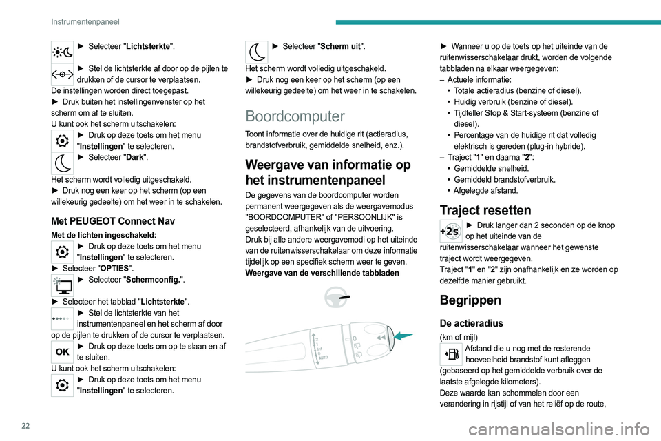 PEUGEOT 5008 2023 Instructieboekje (in Dutch) 22
Instrumentenpaneel
► Selecteer "Lichtsterkte".
► Stel de lichtsterkte af door op de pijlen te
drukken of de cursor te verplaatsen.
De instellingen worden direct toegepast.
►
Druk PEUGEOT 5008 2023 Instructieboekje (in Dutch) 22
Instrumentenpaneel
► Selecteer "Lichtsterkte".
► Stel de lichtsterkte af door op de pijlen te
drukken of de cursor te verplaatsen.
De instellingen worden direct toegepast.
►
Druk