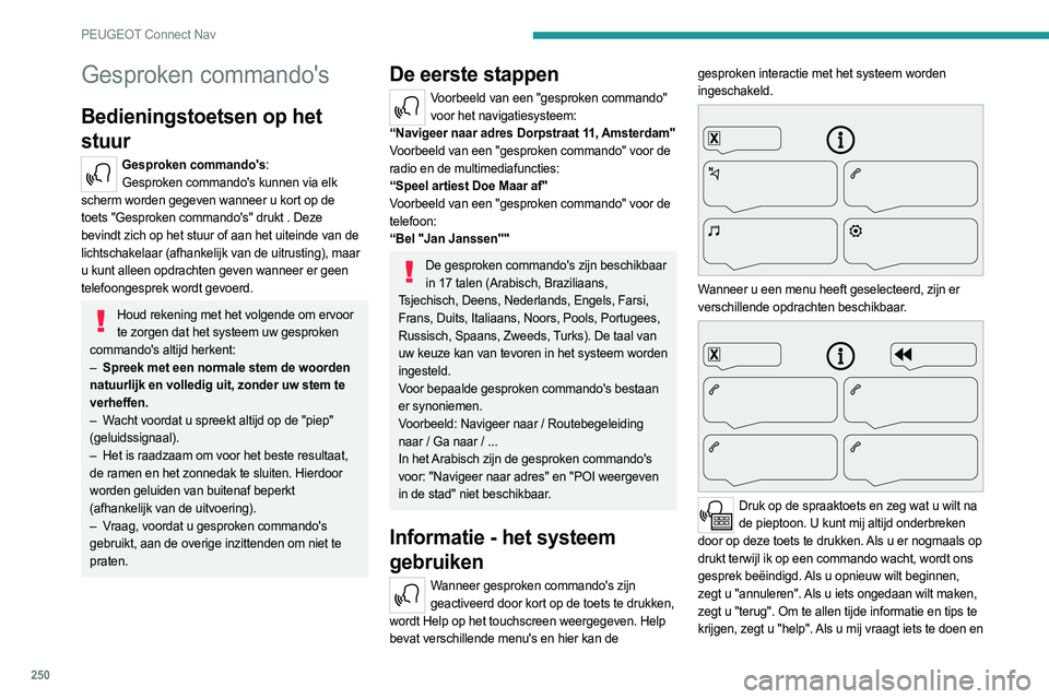 PEUGEOT 5008 2023 Instructieboekje (in Dutch) 250
PEUGEOT Connect Nav
Gesproken commando's
Bedieningstoetsen op het
stuur
Gesproken commando's:Gesproken commando's kunnen via elk
scherm worden gegeven wanneer u kort op de
toets PEUGEOT 5008 2023 Instructieboekje (in Dutch) 250
PEUGEOT Connect Nav
Gesproken commando's
Bedieningstoetsen op het
stuur
Gesproken commando's:Gesproken commando's kunnen via elk
scherm worden gegeven wanneer u kort op de
toets