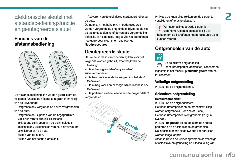 PEUGEOT 5008 2023 Instructieboekje (in Dutch) 27
Toegang
2Elektronische sleutel met
afstandsbedieningsfunctie
en geïntegreerde sleutel
Functies van de
afstandsbediening
De afstandsbediening kan worden gebruikt om de
volgende functies op PEUGEOT 5008 2023 Instructieboekje (in Dutch) 27
Toegang
2Elektronische sleutel met
afstandsbedieningsfunctie
en geïntegreerde sleutel
Functies van de
afstandsbediening
De afstandsbediening kan worden gebruikt om de
volgende functies op