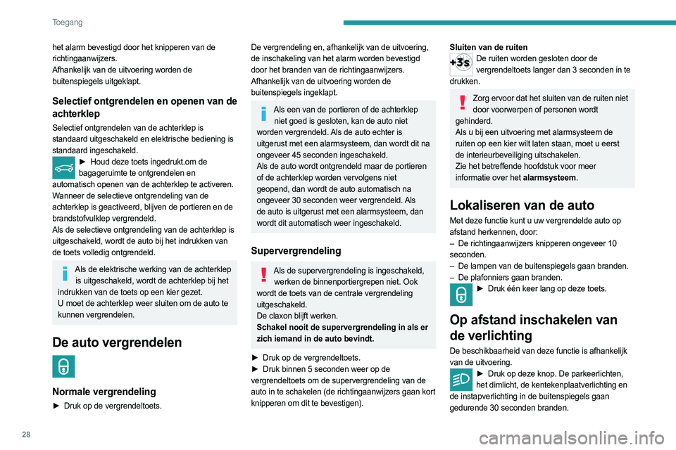 PEUGEOT 5008 2023 Instructieboekje (in Dutch) 28
Toegang
het alarm bevestigd door het knipperen van de
richtingaanwijzers.
Afhankelijk van de uitvoering worden de
buitenspiegels uitgeklapt.
Selectief ontgrendelen en openen van de
achterklep
S PEUGEOT 5008 2023 Instructieboekje (in Dutch) 28
Toegang
het alarm bevestigd door het knipperen van de
richtingaanwijzers.
Afhankelijk van de uitvoering worden de
buitenspiegels uitgeklapt.
Selectief ontgrendelen en openen van de
achterklep
S