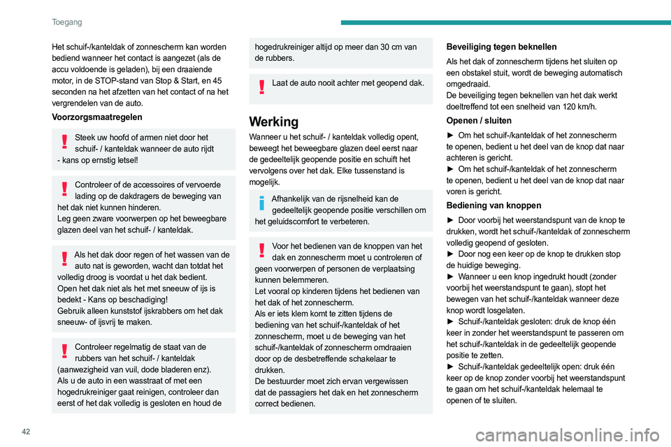 PEUGEOT 5008 2023 Instructieboekje (in Dutch) 42
Toegang
Het schuif-/kanteldak of zonnescherm kan worden
bediend wanneer het contact is aangezet (als de
accu voldoende is geladen), bij een draaiende
motor, in de STOP-stand van Stop & Start, e PEUGEOT 5008 2023 Instructieboekje (in Dutch) 42
Toegang
Het schuif-/kanteldak of zonnescherm kan worden
bediend wanneer het contact is aangezet (als de
accu voldoende is geladen), bij een draaiende
motor, in de STOP-stand van Stop & Start, e