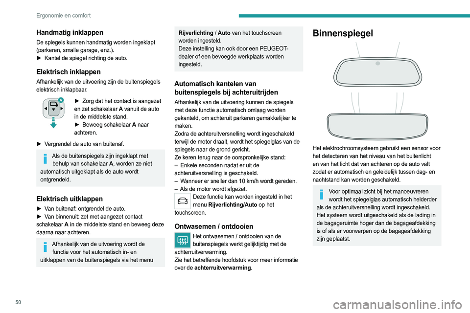 PEUGEOT 5008 2023 Instructieboekje (in Dutch) 50
Ergonomie en comfort
Handmatig inklappen
De spiegels kunnen handmatig worden ingeklapt
(parkeren, smalle garage, enz.).
►
Kantel de spiegel richting de auto.
Elektrisch inklappen
Afhankelijk va PEUGEOT 5008 2023 Instructieboekje (in Dutch) 50
Ergonomie en comfort
Handmatig inklappen
De spiegels kunnen handmatig worden ingeklapt
(parkeren, smalle garage, enz.).
►
Kantel de spiegel richting de auto.
Elektrisch inklappen
Afhankelijk va