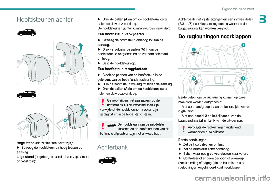 PEUGEOT 5008 2023 Instructieboekje (in Dutch) 51
Ergonomie en comfort
3Hoofdsteunen achter
Hoge stand (als zitplaatsen bezet zijn):
► Beweeg de hoofdsteun omhoog tot aan de
aanslag.
Lage stand (opgeborgen stand, als de zitplaa PEUGEOT 5008 2023 Instructieboekje (in Dutch) 51
Ergonomie en comfort
3Hoofdsteunen achter
Hoge stand (als zitplaatsen bezet zijn):
► Beweeg de hoofdsteun omhoog tot aan de
aanslag.
Lage stand (opgeborgen stand, als de zitplaa