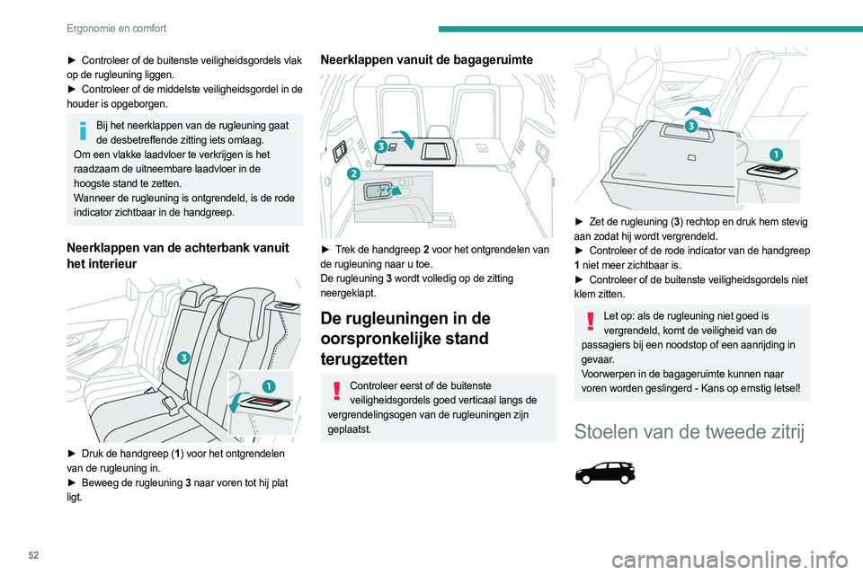 PEUGEOT 5008 2023 Instructieboekje (in Dutch) 52
Ergonomie en comfort
► Controleer of de buitenste veiligheidsgordels vlak
op de rugleuning liggen.
►
Controleer
of de middelste veiligheidsgordel in de
houder is opgeborgen.
Bij het neer PEUGEOT 5008 2023 Instructieboekje (in Dutch) 52
Ergonomie en comfort
► Controleer of de buitenste veiligheidsgordels vlak
op de rugleuning liggen.
►
Controleer
of de middelste veiligheidsgordel in de
houder is opgeborgen.
Bij het neer