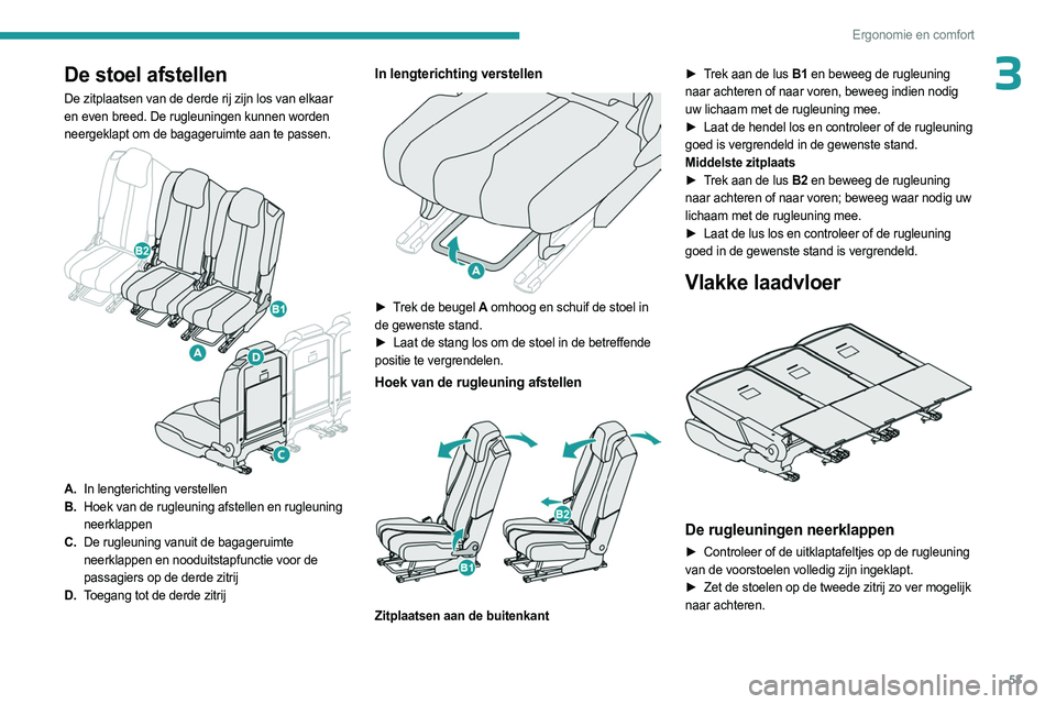 PEUGEOT 5008 2023 Instructieboekje (in Dutch) 53
Ergonomie en comfort
3De stoel afstellen
De zitplaatsen van de derde rij zijn los van elkaar
en even breed. De rugleuningen kunnen worden
neergeklapt om de bagageruimte aan te passen.
A.In le PEUGEOT 5008 2023 Instructieboekje (in Dutch) 53
Ergonomie en comfort
3De stoel afstellen
De zitplaatsen van de derde rij zijn los van elkaar
en even breed. De rugleuningen kunnen worden
neergeklapt om de bagageruimte aan te passen.
A.In le