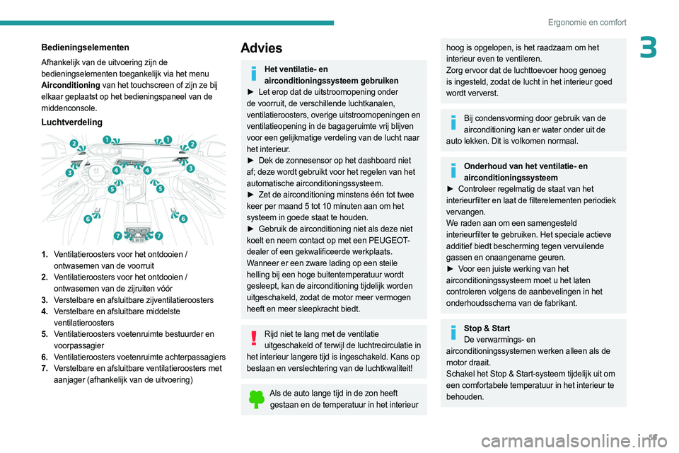 PEUGEOT 5008 2023 Instructieboekje (in Dutch) 59
Ergonomie en comfort
3Bedieningselementen
Afhankelijk van de uitvoering zijn de
bedieningselementen toegankelijk via het menu
Airconditioning van het touchscreen of zijn ze bij
elkaar geplaatst PEUGEOT 5008 2023 Instructieboekje (in Dutch) 59
Ergonomie en comfort
3Bedieningselementen
Afhankelijk van de uitvoering zijn de
bedieningselementen toegankelijk via het menu
Airconditioning van het touchscreen of zijn ze bij
elkaar geplaatst