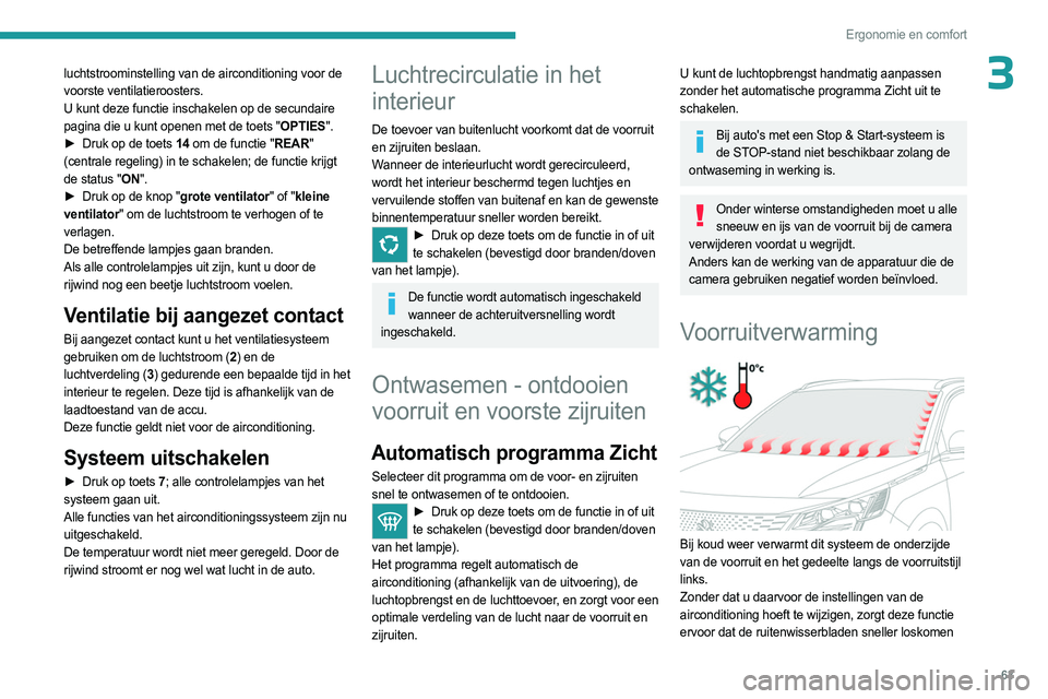 PEUGEOT 5008 2023 Instructieboekje (in Dutch) 63
Ergonomie en comfort
3luchtstroominstelling van de airconditioning voor de
voorste ventilatieroosters.
U kunt deze functie inschakelen op de secundaire
pagina die u kunt openen met de toets " PEUGEOT 5008 2023 Instructieboekje (in Dutch) 63
Ergonomie en comfort
3luchtstroominstelling van de airconditioning voor de
voorste ventilatieroosters.
U kunt deze functie inschakelen op de secundaire
pagina die u kunt openen met de toets "