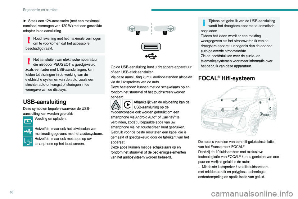 PEUGEOT 5008 2023 Instructieboekje (in Dutch) 66
Ergonomie en comfort
â–º Steek een 12V-accessoire (met een maximaal
nominaal vermogen van 120 W) met een geschikte
adapter in de aansluiting.
Houd rekening met het maximale vermogen om te voorko PEUGEOT 5008 2023 Instructieboekje (in Dutch) 66
Ergonomie en comfort
â–º Steek een 12V-accessoire (met een maximaal
nominaal vermogen van 120 W) met een geschikte
adapter in de aansluiting.
Houd rekening met het maximale vermogen om te voorko