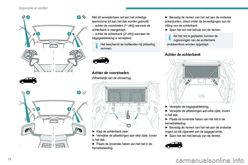 PEUGEOT 5008 2023 Instructieboekje (in Dutch) 74
Ergonomie en comfort
Met dit verwijderbare net kan het volledige
laadvolume tot aan het dak worden gebruikt:
–
achter de voorstoelen (1e zitrij) wanneer de
achterbank is neergeklap PEUGEOT 5008 2023 Instructieboekje (in Dutch) 74
Ergonomie en comfort
Met dit verwijderbare net kan het volledige
laadvolume tot aan het dak worden gebruikt:
–
achter de voorstoelen (1e zitrij) wanneer de
achterbank is neergeklap