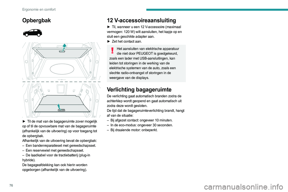 PEUGEOT 5008 2023 Instructieboekje (in Dutch) 76
Ergonomie en comfort
Opbergbak
► Til de mat van de bagageruimte zover mogelijk
op of til de opvouwbare mat van de bagageruimte
(afhankelijk van de uitvoering) op voor toegang tot
de opb PEUGEOT 5008 2023 Instructieboekje (in Dutch) 76
Ergonomie en comfort
Opbergbak
► Til de mat van de bagageruimte zover mogelijk
op of til de opvouwbare mat van de bagageruimte
(afhankelijk van de uitvoering) op voor toegang tot
de opb