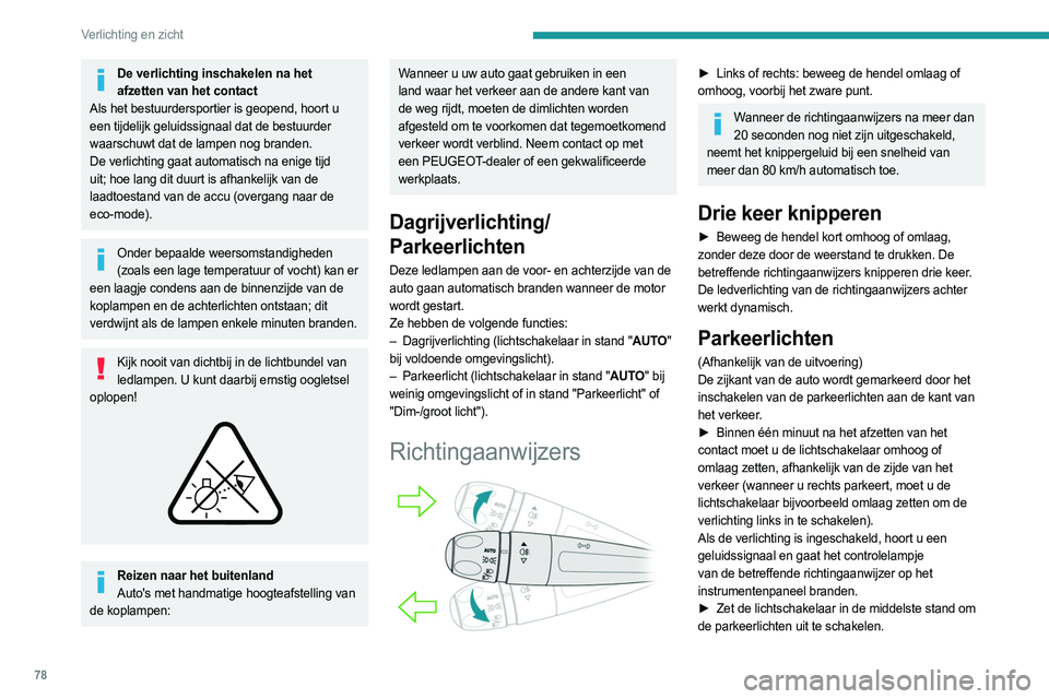 PEUGEOT 5008 2023 Instructieboekje (in Dutch) 78
Verlichting en zicht
De verlichting inschakelen na het afzetten van het contact
Als het bestuurdersportier is geopend, hoort u
een tijdelijk geluidssignaal dat de bestuurder
waarschuwt dat de lam PEUGEOT 5008 2023 Instructieboekje (in Dutch) 78
Verlichting en zicht
De verlichting inschakelen na het afzetten van het contact
Als het bestuurdersportier is geopend, hoort u
een tijdelijk geluidssignaal dat de bestuurder
waarschuwt dat de lam
