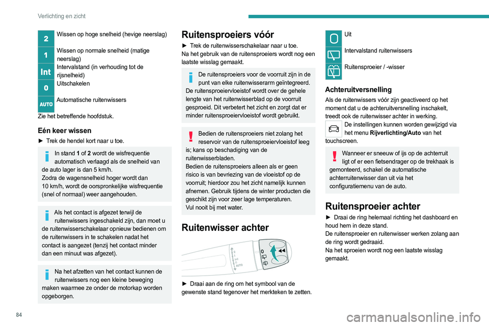 PEUGEOT 5008 2023 Instructieboekje (in Dutch) 84
Verlichting en zicht
Wissen op hoge snelheid (hevige neerslag)
Wissen op normale snelheid (matige
neerslag)
Intervalstand (in verhouding tot de rijsnelheid)
Uitschakelen
Automatische ruitenwiss PEUGEOT 5008 2023 Instructieboekje (in Dutch) 84
Verlichting en zicht
Wissen op hoge snelheid (hevige neerslag)
Wissen op normale snelheid (matige
neerslag)
Intervalstand (in verhouding tot de rijsnelheid)
Uitschakelen
Automatische ruitenwiss