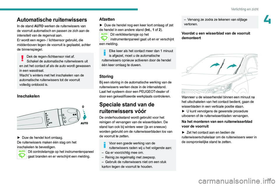PEUGEOT 5008 2023 Instructieboekje (in Dutch) 85
Verlichting en zicht
4Automatische ruitenwissers
In de stand AUTO werken de ruitenwissers van
de voorruit automatisch en passen ze zich aan de
intensiteit van de regenval aan.
Er wordt een regen- PEUGEOT 5008 2023 Instructieboekje (in Dutch) 85
Verlichting en zicht
4Automatische ruitenwissers
In de stand AUTO werken de ruitenwissers van
de voorruit automatisch en passen ze zich aan de
intensiteit van de regenval aan.
Er wordt een regen-
