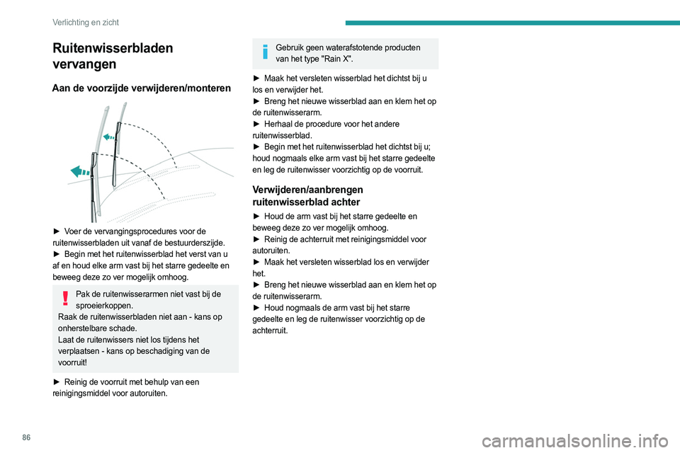 PEUGEOT 5008 2023 Instructieboekje (in Dutch) 86
Verlichting en zicht
Ruitenwisserbladen
vervangen
Aan de voorzijde verwijderen/monteren
► Voer de vervangingsprocedures voor de
ruitenwisserbladen uit vanaf de bestuurderszijde.
►
Begin m PEUGEOT 5008 2023 Instructieboekje (in Dutch) 86
Verlichting en zicht
Ruitenwisserbladen
vervangen
Aan de voorzijde verwijderen/monteren
► Voer de vervangingsprocedures voor de
ruitenwisserbladen uit vanaf de bestuurderszijde.
►
Begin m
