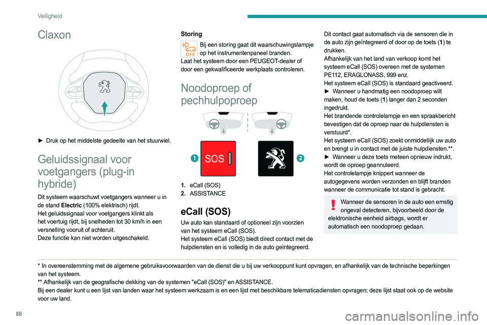 PEUGEOT 5008 2023 Instructieboekje (in Dutch) 88
Veiligheid
Claxon
► Druk op het middelste gedeelte van het stuurwiel.
Geluidssignaal voor
voetgangers (plug-in
hybride)
Dit systeem waarschuwt voetgangers wanneer u in
de stand Electric (1 PEUGEOT 5008 2023 Instructieboekje (in Dutch) 88
Veiligheid
Claxon
► Druk op het middelste gedeelte van het stuurwiel.
Geluidssignaal voor
voetgangers (plug-in
hybride)
Dit systeem waarschuwt voetgangers wanneer u in
de stand Electric (1
