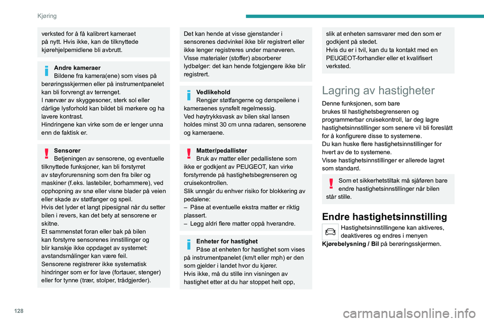 PEUGEOT 5008 2023 Instruksjoner for bruk (in Norwegian) 128
Kjøring
verksted for å få kalibrert kameraet
på nytt. Hvis ikke, kan de tilknyttede
kjørehjelpemidlene bli avbrutt.
Andre kameraer
Bildene fra kamera(ene) som vises på
berøringsskjermen PEUGEOT 5008 2023 Instruksjoner for bruk (in Norwegian) 128
Kjøring
verksted for å få kalibrert kameraet
på nytt. Hvis ikke, kan de tilknyttede
kjørehjelpemidlene bli avbrutt.
Andre kameraer
Bildene fra kamera(ene) som vises på
berøringsskjermen