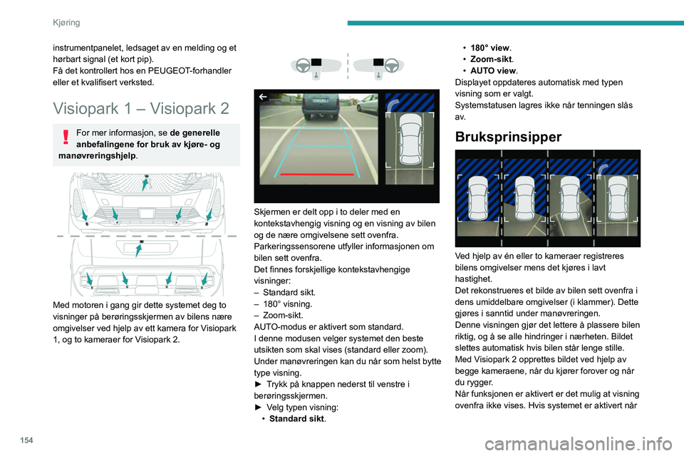 PEUGEOT 5008 2023 Instruksjoner for bruk (in Norwegian) 154
Kjøring
instrumentpanelet, ledsaget av en melding og et
hørbart signal (et kort pip).
Få det kontrollert hos en PEUGEOT-forhandler
eller et kvalifisert verksted.
Visiopark 1 – Visiopark 2
F PEUGEOT 5008 2023 Instruksjoner for bruk (in Norwegian) 154
Kjøring
instrumentpanelet, ledsaget av en melding og et
hørbart signal (et kort pip).
Få det kontrollert hos en PEUGEOT-forhandler
eller et kvalifisert verksted.
Visiopark 1 – Visiopark 2
F
