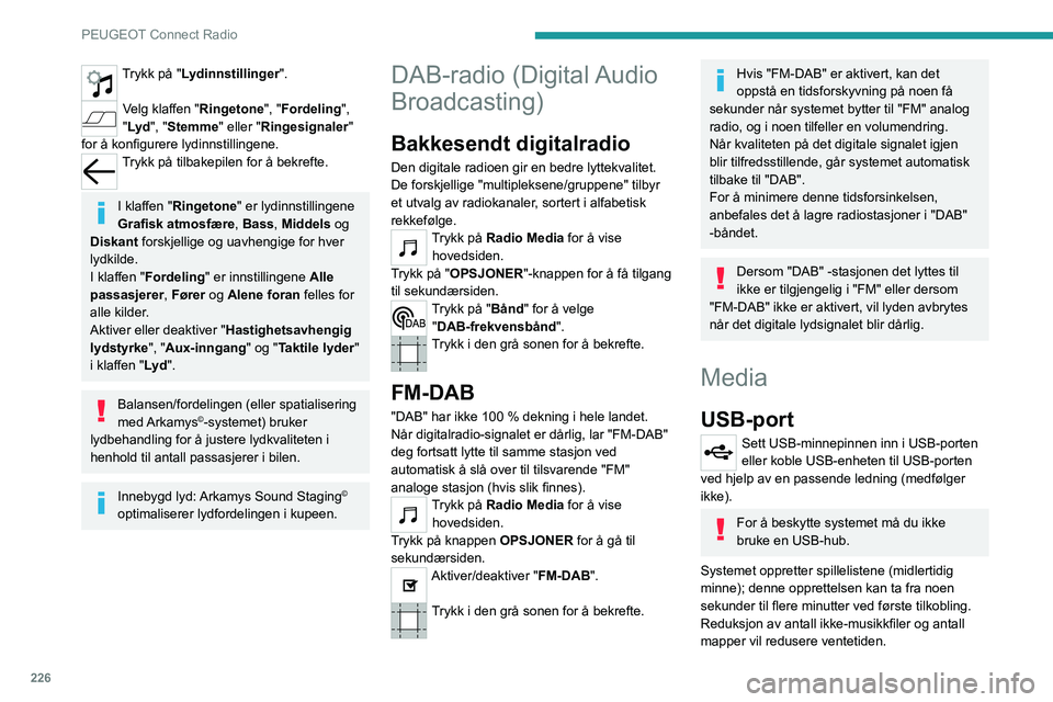 PEUGEOT 5008 2023  Instruksjoner for bruk (in Norwegian) 226
PEUGEOT Connect Radio
Trykk på "Lydinnstillinger". 
Velg klaffen "Ringetone", "Fordeling ", 
"Lyd ", "Stemme" eller "Ringesignaler" 
for å konfigu