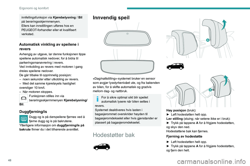PEUGEOT 5008 2023 Instruksjoner for bruk (in Norwegian) 48
Ergonomi og komfort
innfellingsfunksjon via Kjørebelysning / Bil
på berøringsskjermmenyen.
Ellers kan innstillingen utføres hos en
PEUGEOT-forhandler eller et kvalifisert
verksted.
Automat PEUGEOT 5008 2023 Instruksjoner for bruk (in Norwegian) 48
Ergonomi og komfort
innfellingsfunksjon via Kjørebelysning / Bil
på berøringsskjermmenyen.
Ellers kan innstillingen utføres hos en
PEUGEOT-forhandler eller et kvalifisert
verksted.
Automat