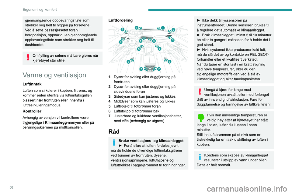 PEUGEOT 5008 2023  Instruksjoner for bruk (in Norwegian) 56
Ergonomi og komfort
gjennomgående oppbevaringsflate som 
strekker seg helt til ryggen på forsetene.
Ved å sette passasjersetet foran i 
bordposisjon, oppnår du en gjennomgående 
oppbevaringsfl