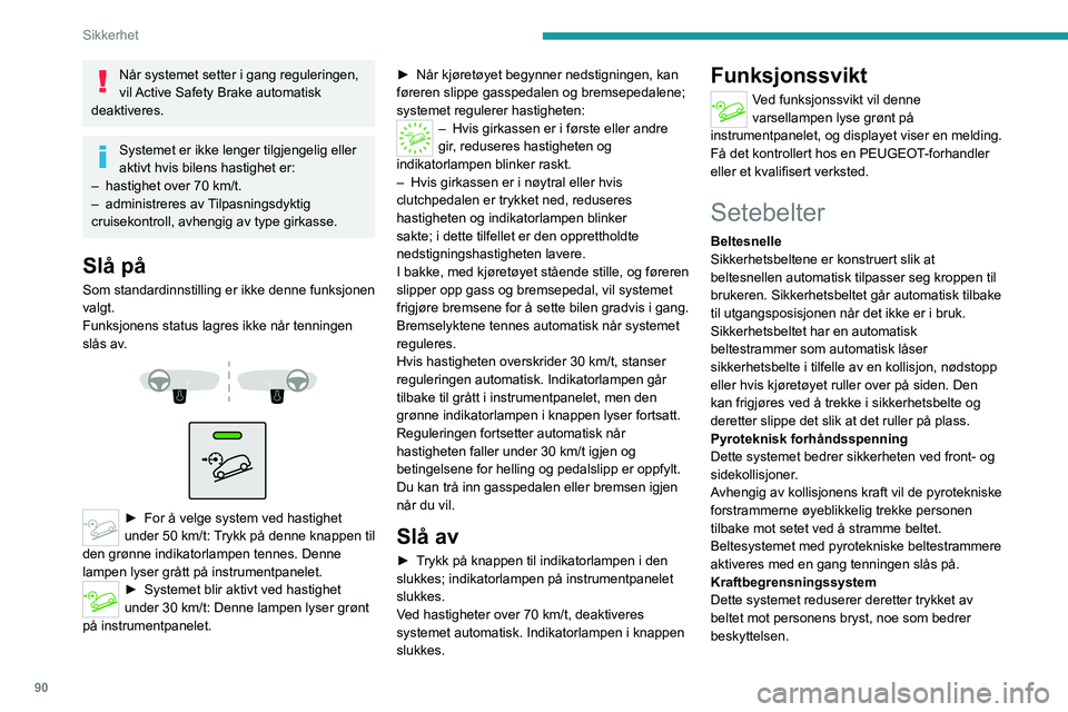 PEUGEOT 5008 2023 Instruksjoner for bruk (in Norwegian) 90
Sikkerhet
Når systemet setter i gang reguleringen,
vil Active Safety Brake automatisk
deaktiveres.
Systemet er ikke lenger tilgjengelig eller
aktivt hvis bilens hastighet er:
–
hastighet ov PEUGEOT 5008 2023 Instruksjoner for bruk (in Norwegian) 90
Sikkerhet
Når systemet setter i gang reguleringen,
vil Active Safety Brake automatisk
deaktiveres.
Systemet er ikke lenger tilgjengelig eller
aktivt hvis bilens hastighet er:
–
hastighet ov