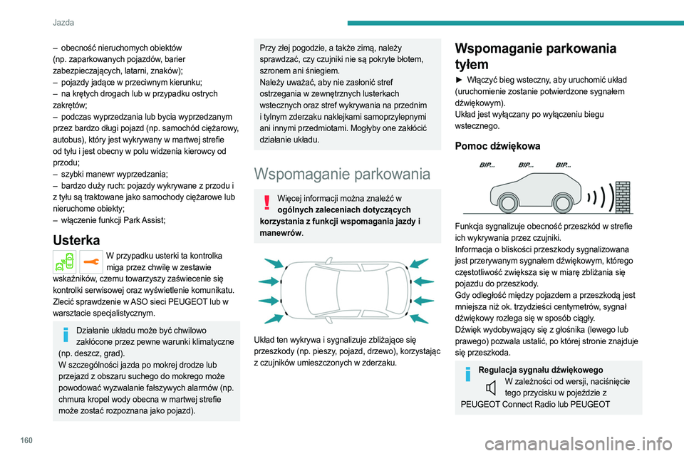 PEUGEOT 5008 2023  Instrukcja obsługi (in Polish) 160
Jazda
– obecność nieruchomych obiektów 
(np. zaparkowanych pojazdów, barier 
zabezpieczających, latarni, znaków);
–
 
pojazdy jadące w przeciwnym kierunku;
–

 
na krętych drogach lu