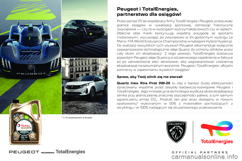 PEUGEOT 5008 2023  Instrukcja obsługi (in Polish)  
 
 
Peugeot i TotalEnergies,
partnerstwo dla osiągów!
Przez ponad 25 lat współpracy fi rmy TotalEnergies i Peugeot przesuwały 
granice  osiągów  w  rywalizacji  sportowej,  odnosząc  history