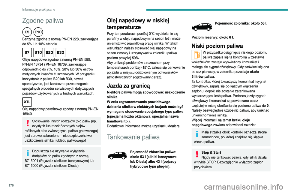 PEUGEOT 5008 2023  Instrukcja obsługi (in Polish) 170
Informacje praktyczne
Zgodne paliwa  
Benzyna zgodna z normą PN-EN 228, zawierająca 
do 5% lub 10% etanolu.
  
Oleje napędowe zgodne z normą PN-EN 590, 
PN-EN 16734 i PN-EN 16709, zawierające