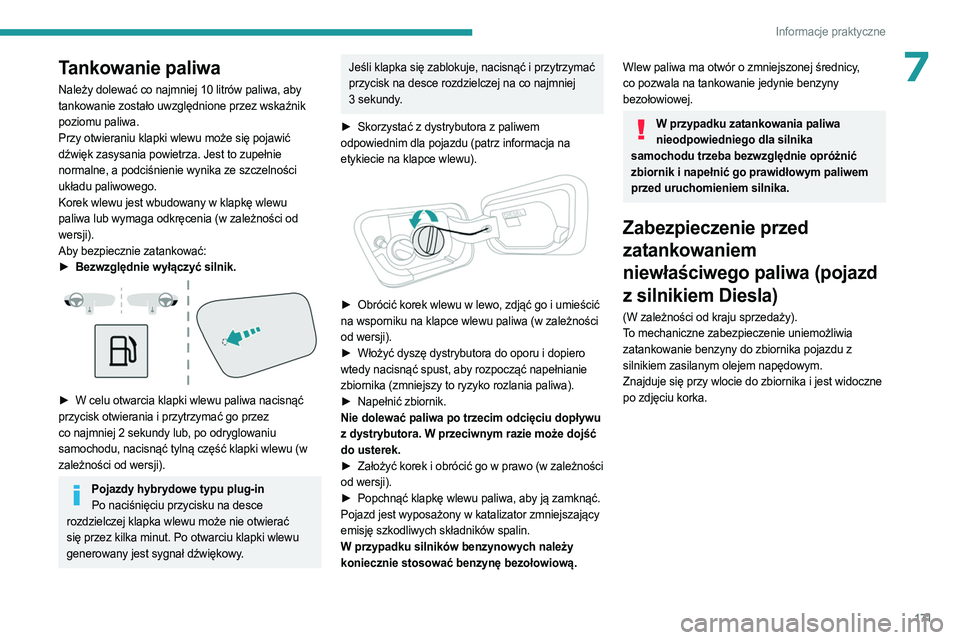 PEUGEOT 5008 2023  Instrukcja obsługi (in Polish) 171
Informacje praktyczne
7Tankowanie paliwa
Należy dolewać co najmniej 10 litrów paliwa, aby 
tankowanie zostało uwzględnione przez wskaźnik 
poziomu paliwa.
Przy otwieraniu klapki wlewu może 