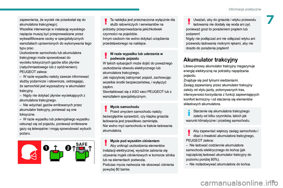PEUGEOT 5008 2023  Instrukcja obsługi (in Polish) 173
Informacje praktyczne
7zapewnienia, że wyciek nie przedostał się do 
akumulatora trakcyjnego).
Wszelkie interwencje w instalację wysokiego 
napięcia muszą być przeprowadzane przez 
wykwalif