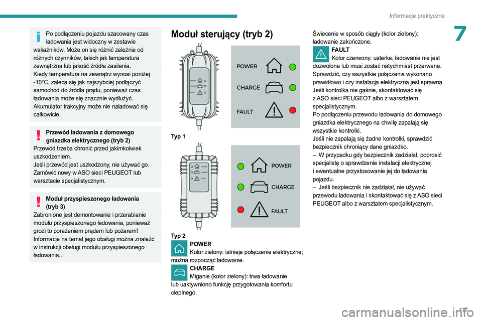 PEUGEOT 5008 2023  Instrukcja obsługi (in Polish) 177
Informacje praktyczne
7Po podłączeniu pojazdu szacowany czas ładowania jest widoczny w zestawie 
wskaźników. Może on się różnić zależnie od 
różnych czynników, takich jak temperatura