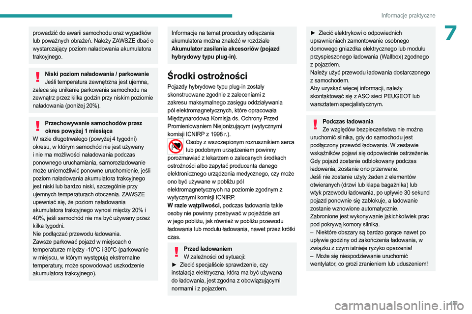 PEUGEOT 5008 2023 Instrukcja obsługi (in Polish) 181
Informacje praktyczne
7prowadzić do awarii samochodu oraz wypadków
lub poważnych obrażeń. Należy ZAWSZE dbać o
wystarczający poziom naładowania akumulatora
trakcyjnego.
Niski poziom na PEUGEOT 5008 2023 Instrukcja obsługi (in Polish) 181
Informacje praktyczne
7prowadzić do awarii samochodu oraz wypadków
lub poważnych obrażeń. Należy ZAWSZE dbać o
wystarczający poziom naładowania akumulatora
trakcyjnego.
Niski poziom na