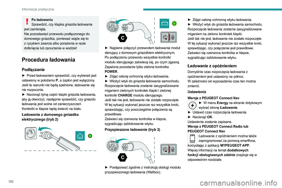 PEUGEOT 5008 2023 Instrukcja obsługi (in Polish) 182
Informacje praktyczne
Po ładowaniuSprawdzić, czy klapka gniazda ładowania
jest zamknięta.
Nie pozostawiać przewodu podłączonego do
domowego gniazdka, ponieważ wiąże się to
z ryzykiem PEUGEOT 5008 2023 Instrukcja obsługi (in Polish) 182
Informacje praktyczne
Po ładowaniuSprawdzić, czy klapka gniazda ładowania
jest zamknięta.
Nie pozostawiać przewodu podłączonego do
domowego gniazdka, ponieważ wiąże się to
z ryzykiem