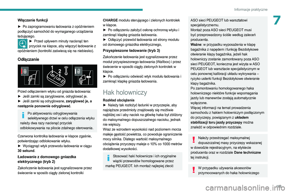 PEUGEOT 5008 2023 Instrukcja obsługi (in Polish) 183
Informacje praktyczne
7Włączanie funkcji
► Po zaprogramowaniu ładowania z opóźnieniem
podłączyć samochód do wymaganego urządzenia
ładującego.
► Przed upływem minuty nacisnąć t PEUGEOT 5008 2023 Instrukcja obsługi (in Polish) 183
Informacje praktyczne
7Włączanie funkcji
► Po zaprogramowaniu ładowania z opóźnieniem
podłączyć samochód do wymaganego urządzenia
ładującego.
► Przed upływem minuty nacisnąć t