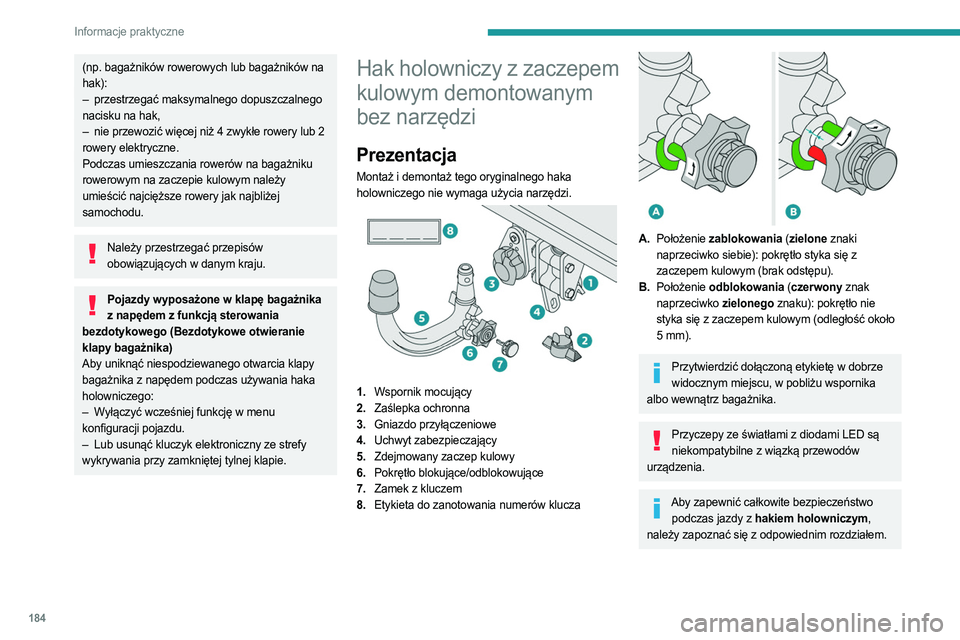 PEUGEOT 5008 2023 Instrukcja obsługi (in Polish) 184
Informacje praktyczne
(np. bagażników rowerowych lub bagażników na
hak):
–
przestrzegać maksymalnego dopuszczalnego
nacisku na hak,
–
nie przewozić więcej niż 4 zwykłe rowery l PEUGEOT 5008 2023 Instrukcja obsługi (in Polish) 184
Informacje praktyczne
(np. bagażników rowerowych lub bagażników na
hak):
–
przestrzegać maksymalnego dopuszczalnego
nacisku na hak,
–
nie przewozić więcej niż 4 zwykłe rowery l