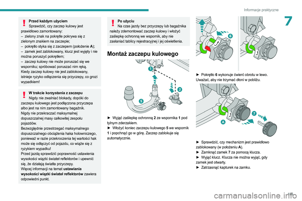 PEUGEOT 5008 2023 Instrukcja obsługi (in Polish) 185
Informacje praktyczne
7Przed każdym użyciemSprawdzić, czy zaczep kulowy jest
prawidłowo zamontowany:
–
zielony znak na pokrętle pokrywa się z
zielonym znakiem na zaczepie;
–
pokr PEUGEOT 5008 2023 Instrukcja obsługi (in Polish) 185
Informacje praktyczne
7Przed każdym użyciemSprawdzić, czy zaczep kulowy jest
prawidłowo zamontowany:
–
zielony znak na pokrętle pokrywa się z
zielonym znakiem na zaczepie;
–
pokr