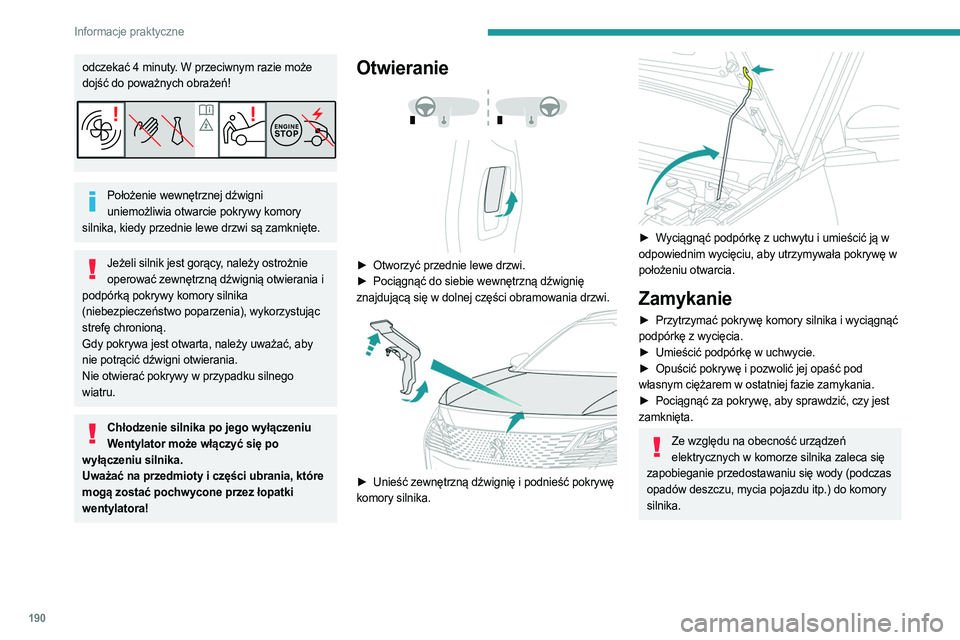 PEUGEOT 5008 2023 Instrukcja obsługi (in Polish) 190
Informacje praktyczne
odczekać 4 minuty. W przeciwnym razie może
dojść do poważnych obrażeń!
Położenie wewnętrznej dźwigni uniemożliwia otwarcie pokrywy komory
silnika, kiedy przedni PEUGEOT 5008 2023 Instrukcja obsługi (in Polish) 190
Informacje praktyczne
odczekać 4 minuty. W przeciwnym razie może
dojść do poważnych obrażeń!
Położenie wewnętrznej dźwigni uniemożliwia otwarcie pokrywy komory
silnika, kiedy przedni