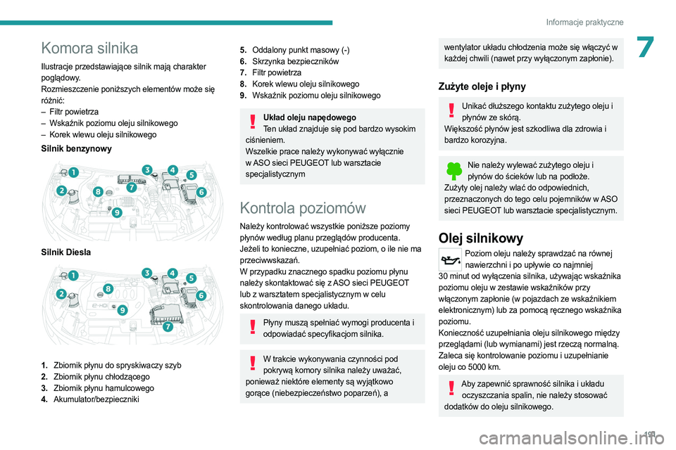 PEUGEOT 5008 2023 Instrukcja obsługi (in Polish) 191
Informacje praktyczne
7Komora silnika
Ilustracje przedstawiające silnik mają charakter
poglądowy.
Rozmieszczenie poniższych elementów może się
różnić:
–
Filtr powietrza
–
Wska PEUGEOT 5008 2023 Instrukcja obsługi (in Polish) 191
Informacje praktyczne
7Komora silnika
Ilustracje przedstawiające silnik mają charakter
poglądowy.
Rozmieszczenie poniższych elementów może się
różnić:
–
Filtr powietrza
–
Wska