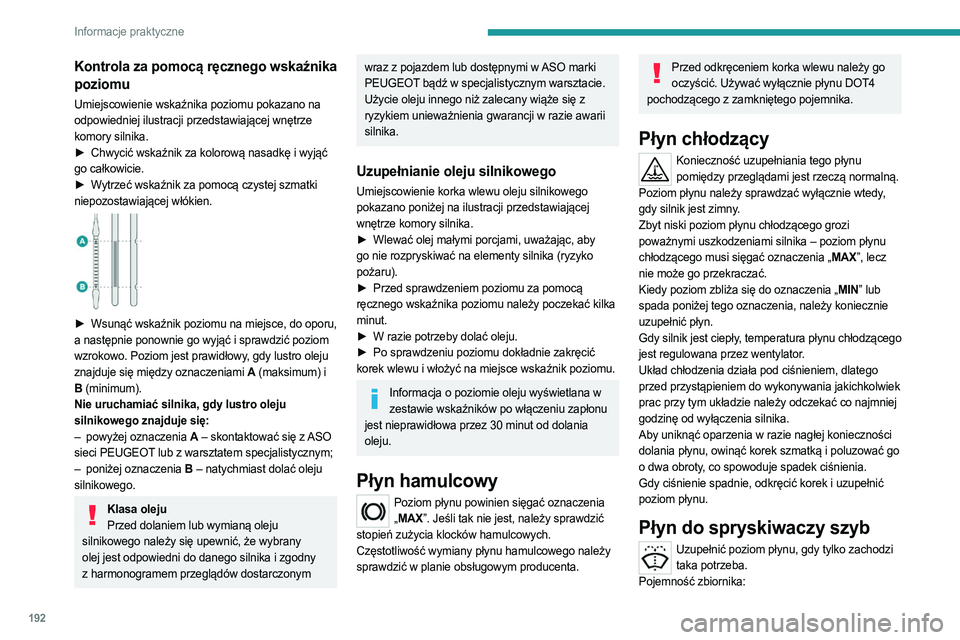 PEUGEOT 5008 2023 Instrukcja obsługi (in Polish) 192
Informacje praktyczne
Kontrola za pomocą ręcznego wskaźnika
poziomu
Umiejscowienie wskaźnika poziomu pokazano na
odpowiedniej ilustracji przedstawiającej wnętrze
komory silnika.
►
Chwy PEUGEOT 5008 2023 Instrukcja obsługi (in Polish) 192
Informacje praktyczne
Kontrola za pomocą ręcznego wskaźnika
poziomu
Umiejscowienie wskaźnika poziomu pokazano na
odpowiedniej ilustracji przedstawiającej wnętrze
komory silnika.
►
Chwy
