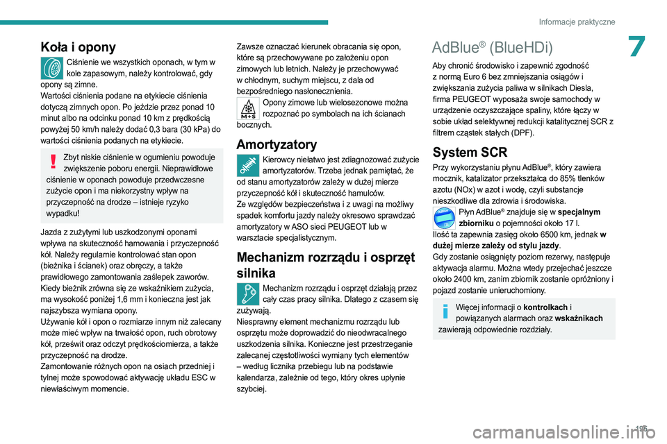 PEUGEOT 5008 2023 Instrukcja obsługi (in Polish) 195
Informacje praktyczne
7Koła i opony
Ciśnienie we wszystkich oponach, w tym w kole zapasowym, należy kontrolować, gdy
opony są zimne.
Wartości ciśnienia podane na etykiecie ciśnienia
doty PEUGEOT 5008 2023 Instrukcja obsługi (in Polish) 195
Informacje praktyczne
7Koła i opony
Ciśnienie we wszystkich oponach, w tym w kole zapasowym, należy kontrolować, gdy
opony są zimne.
Wartości ciśnienia podane na etykiecie ciśnienia
doty