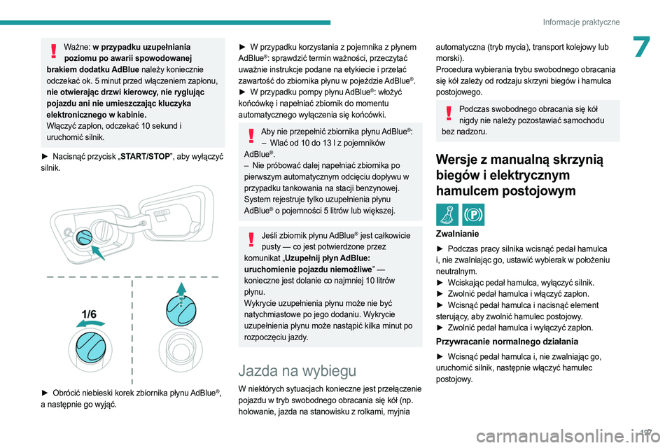 PEUGEOT 5008 2023 Instrukcja obsługi (in Polish) 197
Informacje praktyczne
7Ważne: w przypadku uzupełniania poziomu po awarii spowodowanej
brakiem dodatku AdBlue należy koniecznie
odczekać ok. 5
minut przed włączeniem zapłonu,
nie otwier PEUGEOT 5008 2023 Instrukcja obsługi (in Polish) 197
Informacje praktyczne
7Ważne: w przypadku uzupełniania poziomu po awarii spowodowanej
brakiem dodatku AdBlue należy koniecznie
odczekać ok. 5
minut przed włączeniem zapłonu,
nie otwier